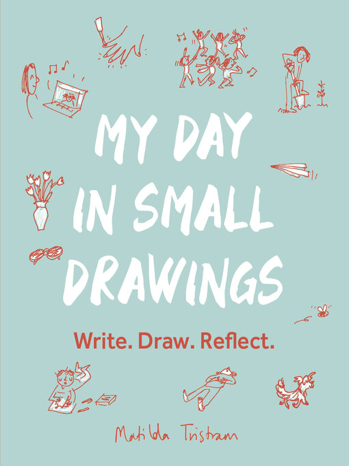 Title details for My Day in Small Drawings by Matilda Tristram - Available